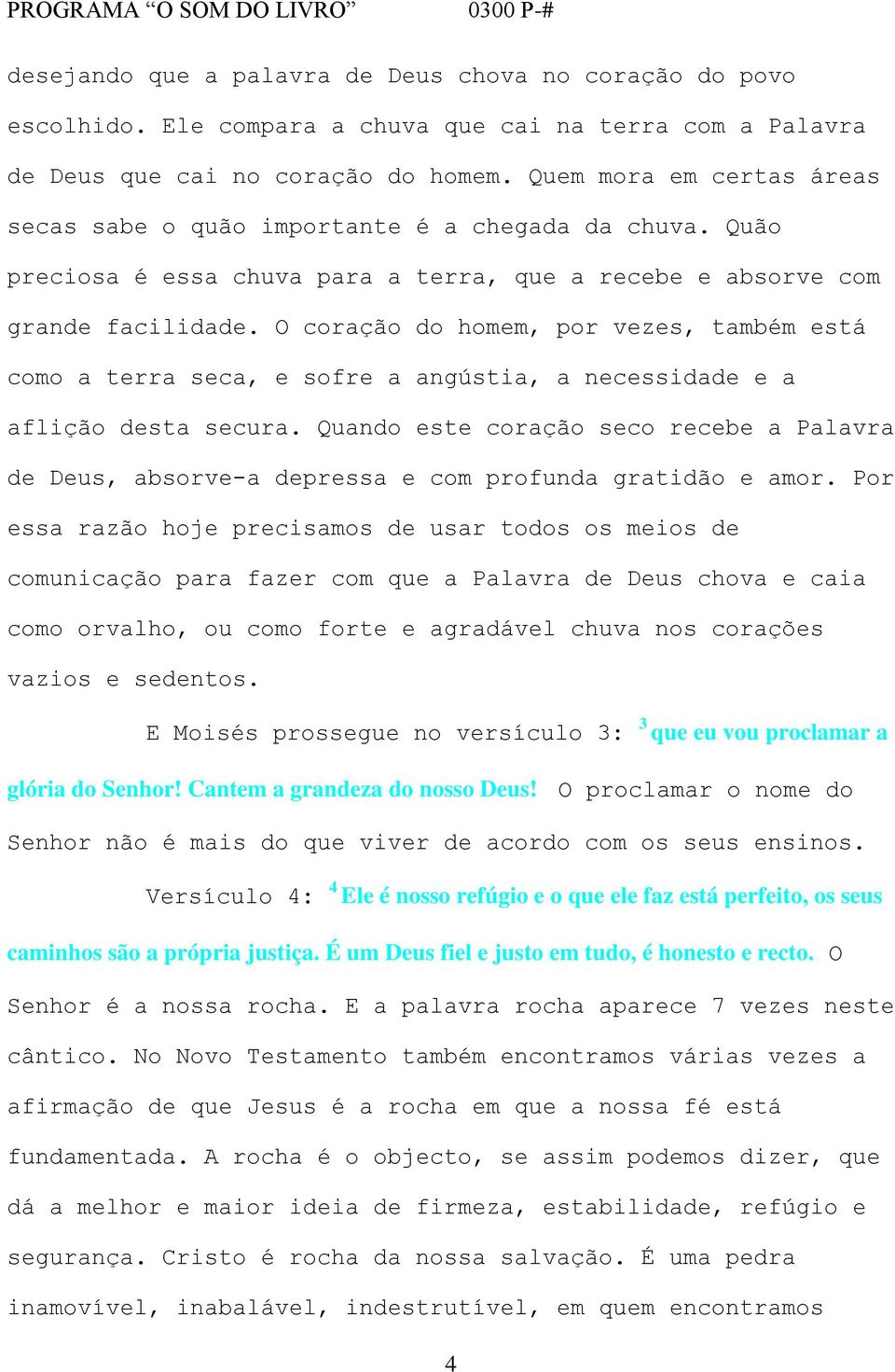 O coração do homem, por vezes, também está como a terra seca, e sofre a angústia, a necessidade e a aflição desta secura.