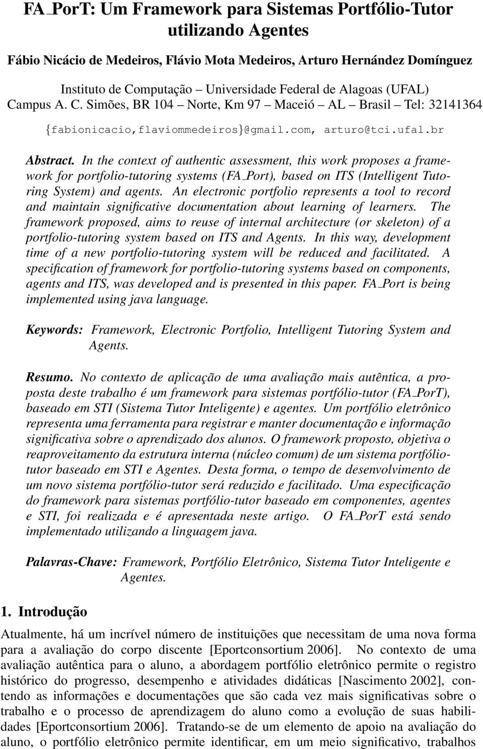 In the context of authentic assessment, this work proposes a framework for portfolio-tutoring systems (FA Port), based on ITS (Intelligent Tutoring System) and agents.