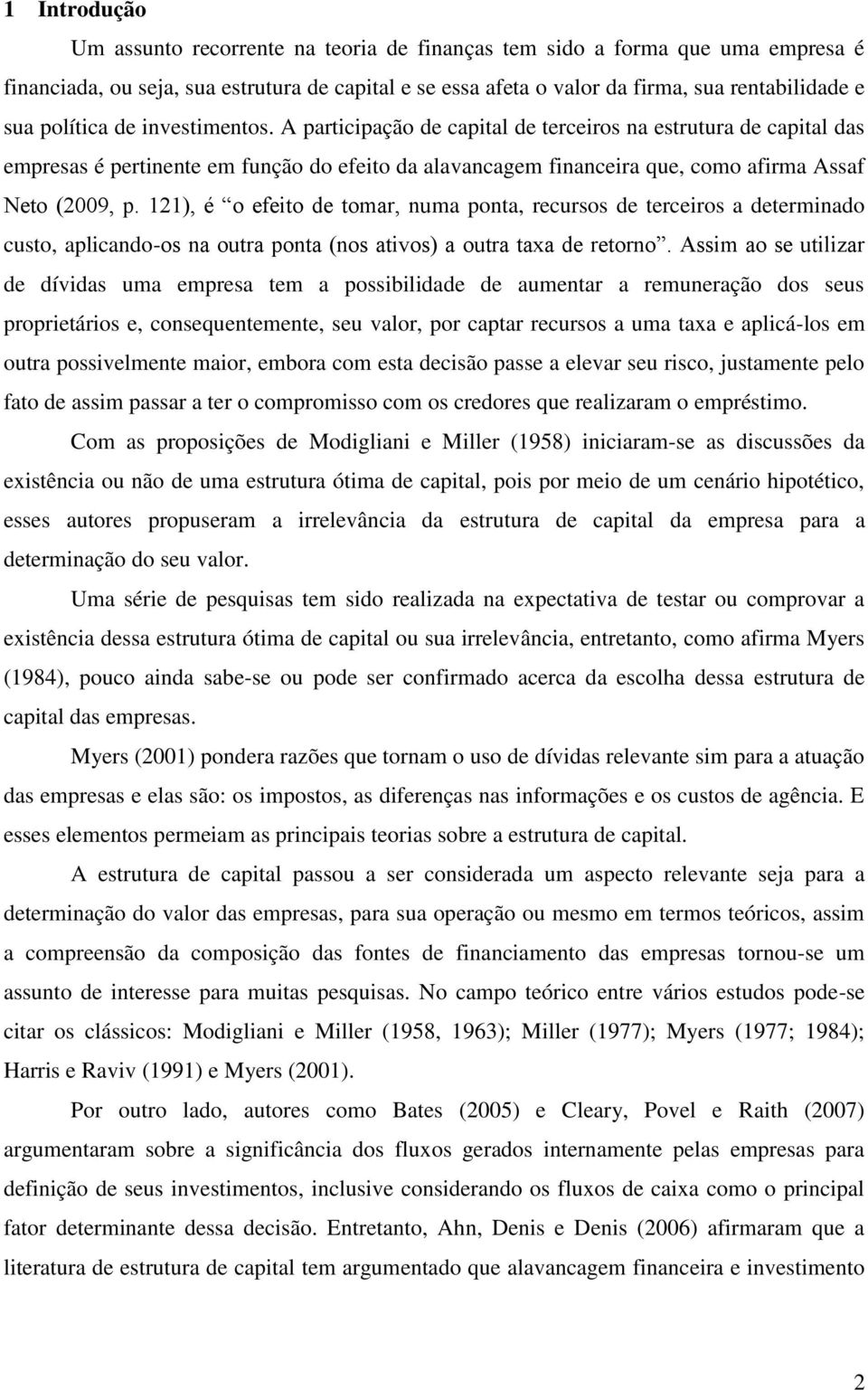 121), é o efeito de tomar, numa ponta, recursos de terceiros a determinado custo, aplicando-os na outra ponta (nos ativos) a outra taxa de retorno.