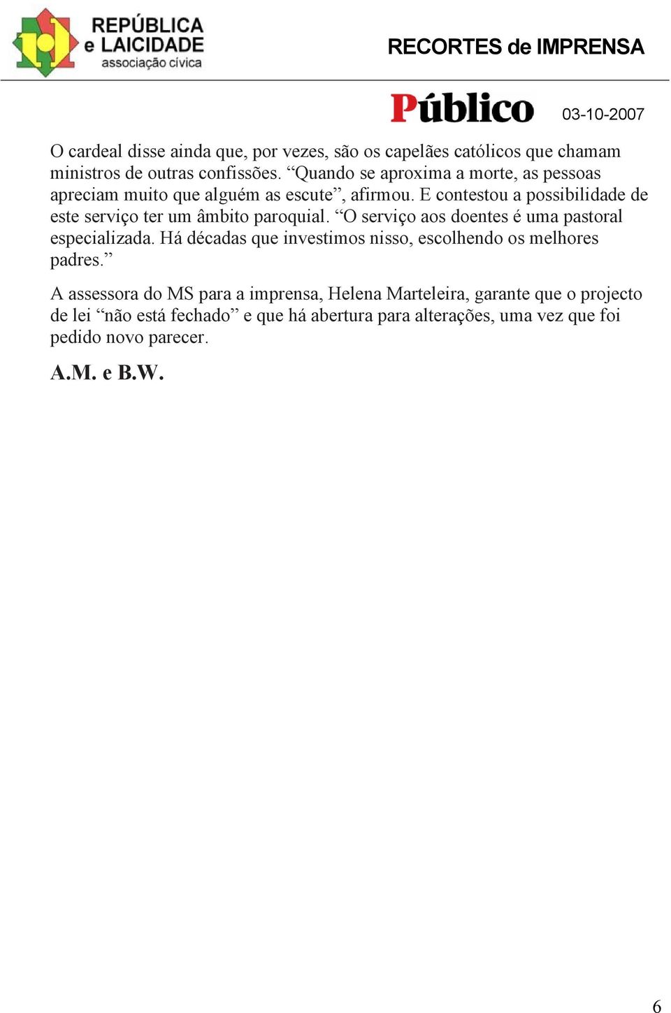 E contestou a possibilidade de este serviço ter um âmbito paroquial. O serviço aos doentes é uma pastoral especializada.