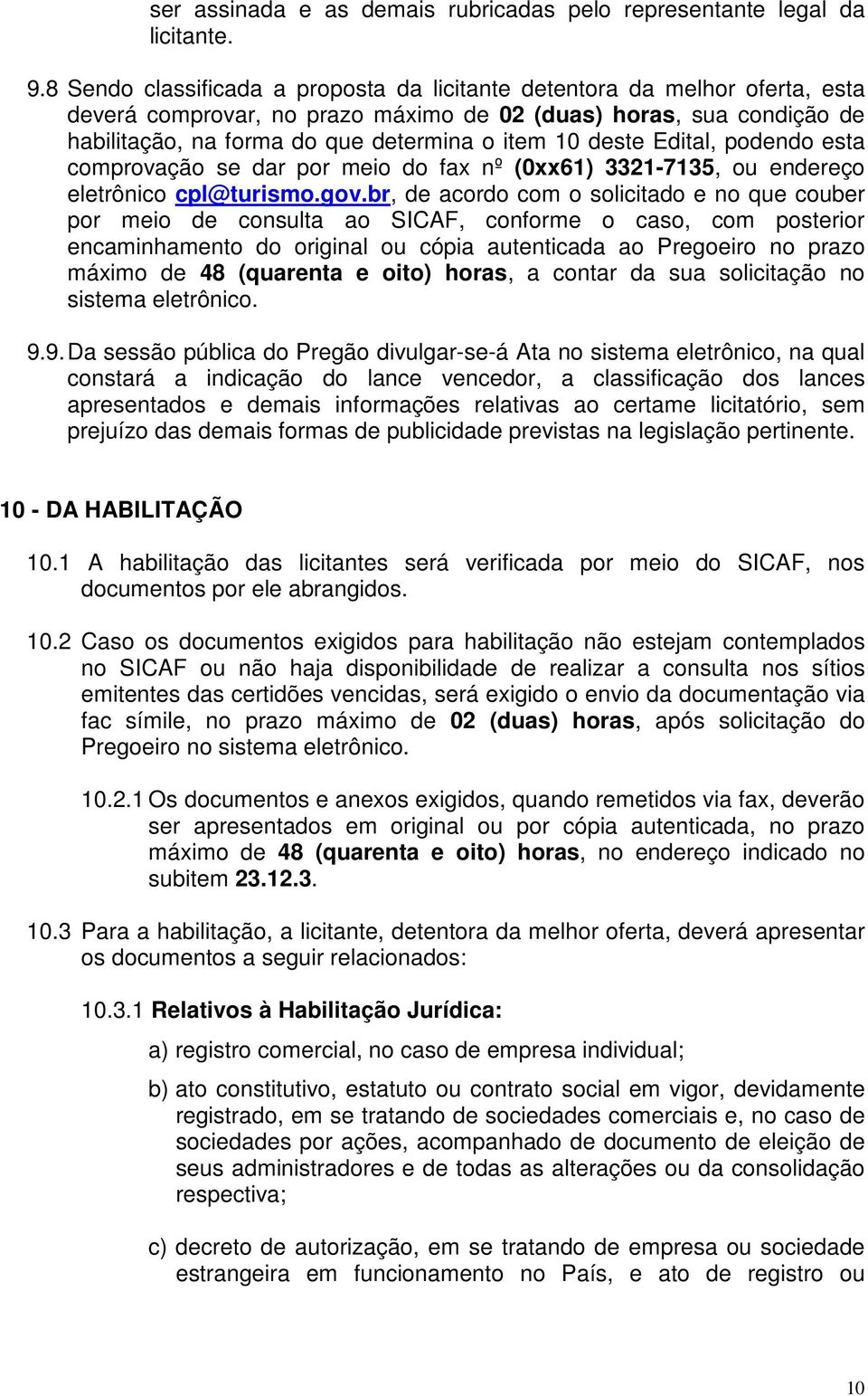 deste Edital, podendo esta comprovação se dar por meio do fax nº (0xx61) 3321-7135, ou endereço eletrônico cpl@turismo.gov.