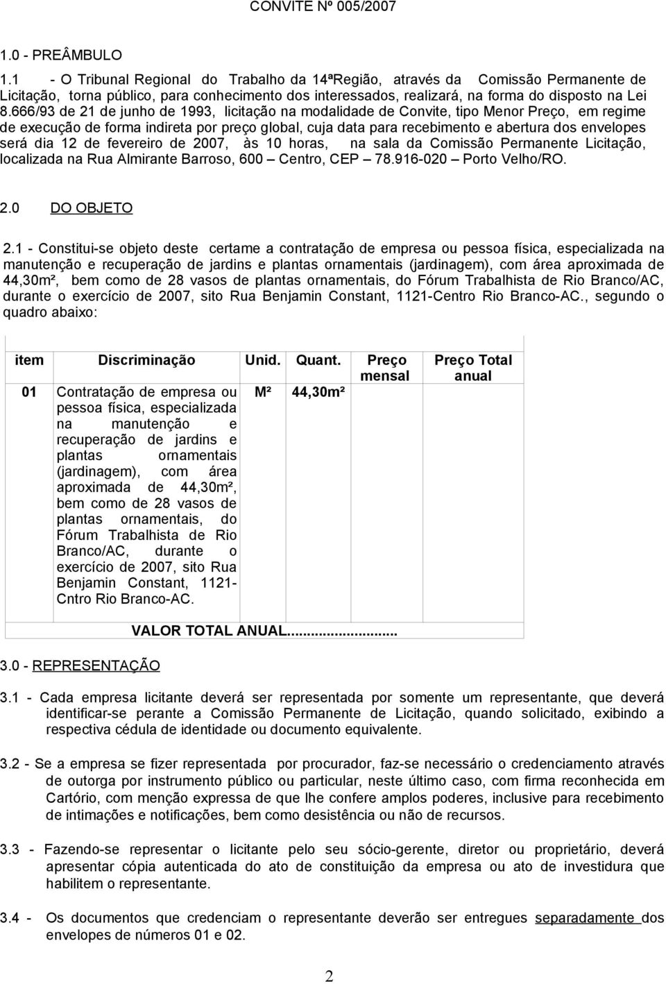 666/93 de 21 de junho de 1993, licitação na modalidade de Convite, tipo Menor Preço, em regime de execução de forma indireta por preço global, cuja data para recebimento e abertura dos envelopes será