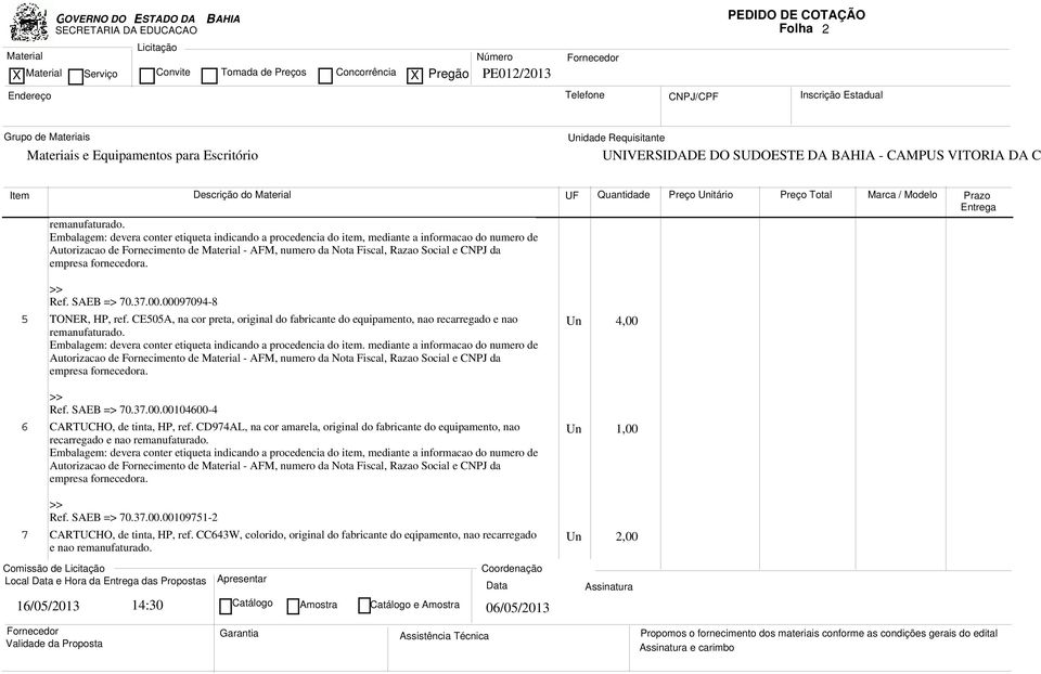 do item. mediante a informacao do numero de Ref. SAEB => 70.37.00.00104600-4 6 CARTUCHO, de tinta, HP, ref.