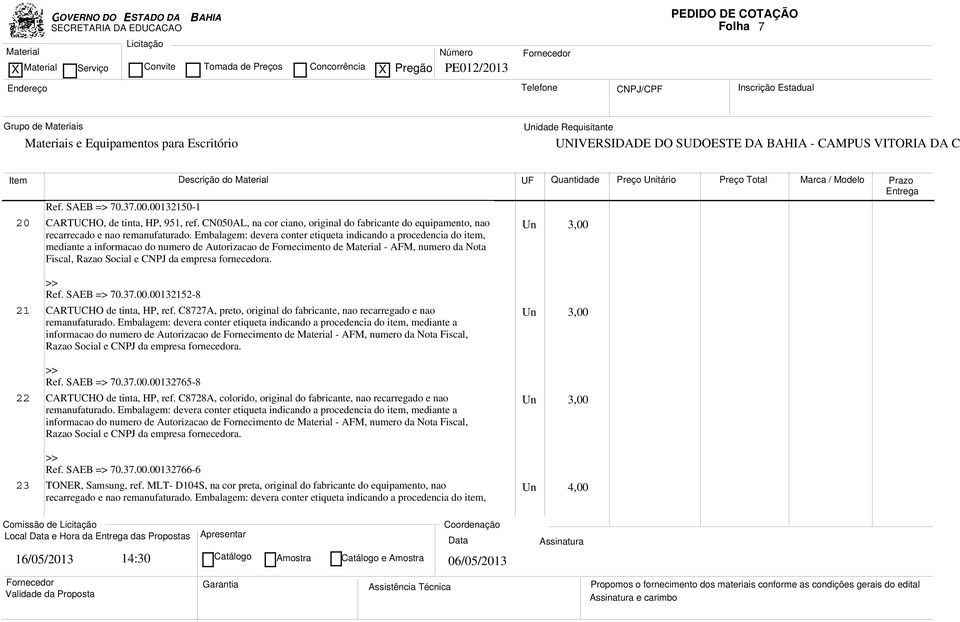 de Fornecimento de Material - AFM, numero da Nota Fiscal, Razao Social e CNPJ da Ref. SAEB => 70.37.00.00132152-8 21 CARTUCHO de tinta, HP, ref.