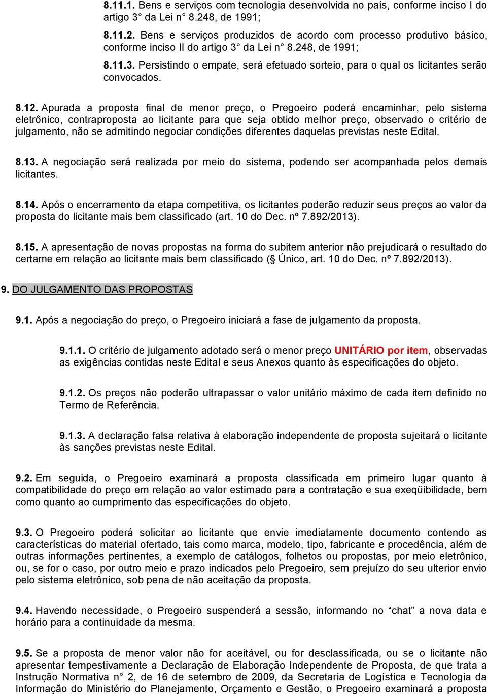 da Lei n 8.248, de 1991; 8.11.3. Persistindo o empate, será efetuado sorteio, para o qual os licitantes serão convocados. 8.12.