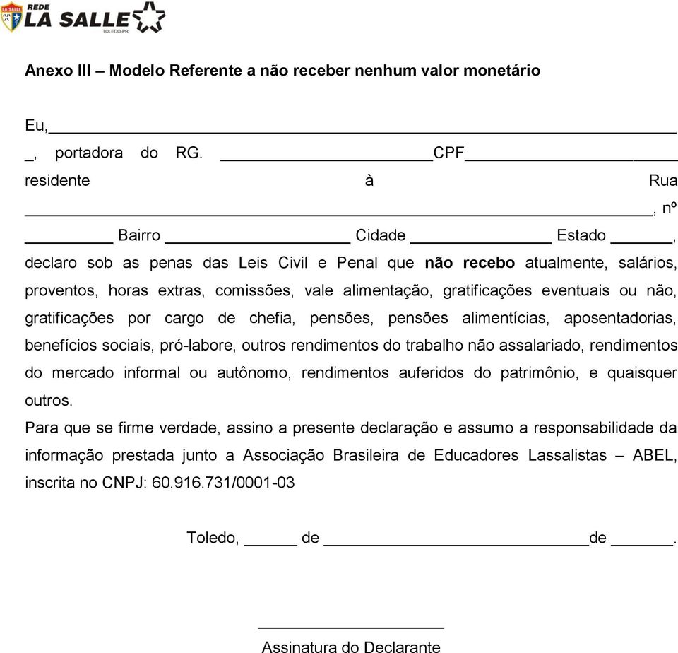 gratificações eventuais ou não, gratificações por cargo de chefia, pensões, pensões alimentícias, aposentadorias, benefícios sociais, pró-labore, outros rendimentos do trabalho não