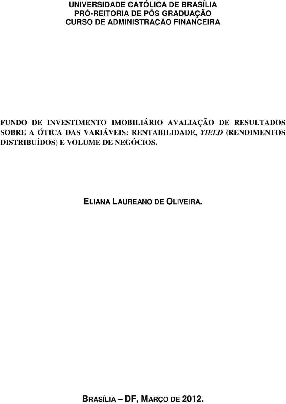 RESULTADOS SOBRE A ÓTICA DAS VARIÁVEIS: RENTABILIDADE, YIELD (RENDIMENTOS