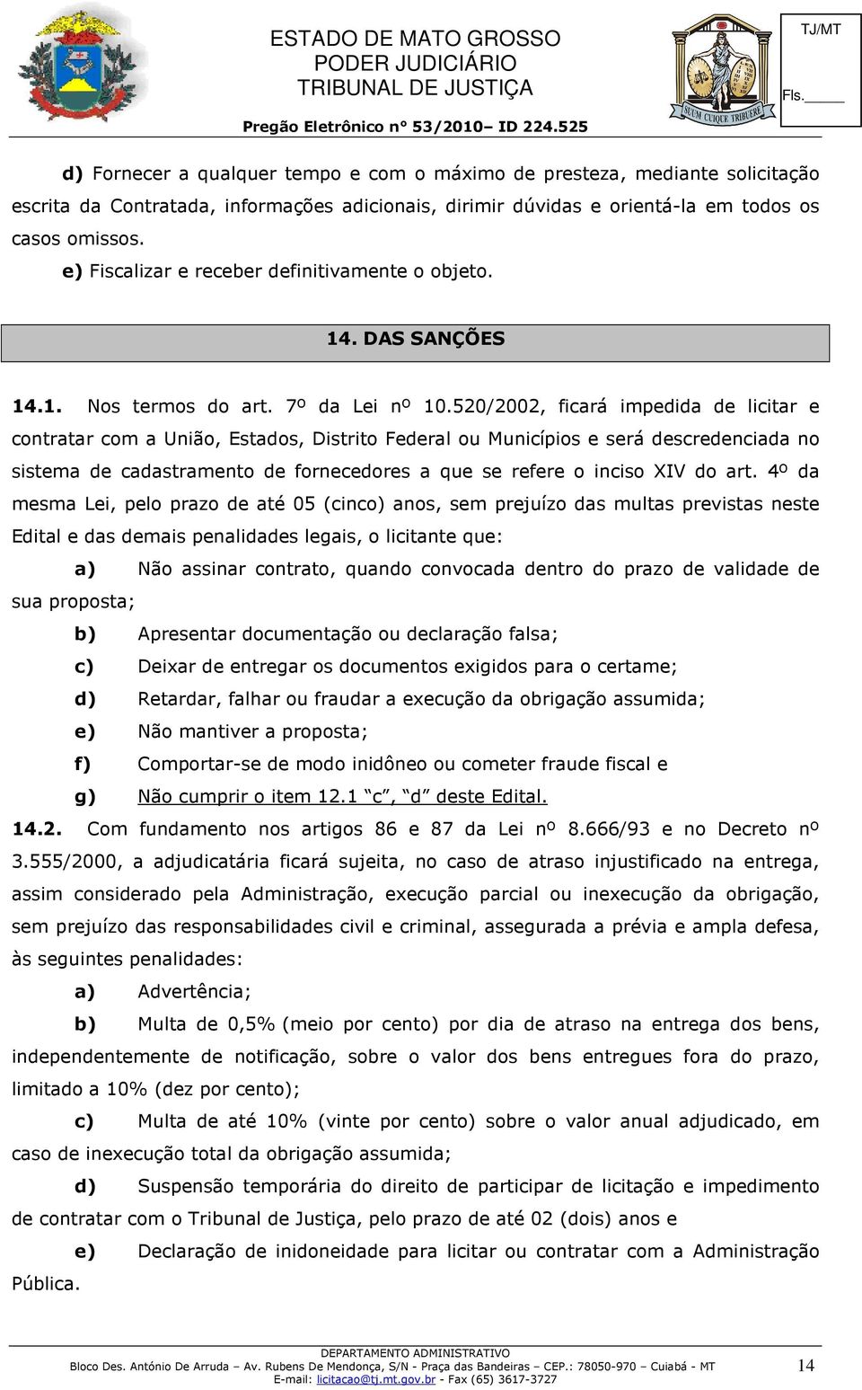 520/2002, ficará impedida de licitar e contratar com a União, Estados, Distrito Federal ou Municípios e será descredenciada no sistema de cadastramento de fornecedores a que se refere o inciso XIV do