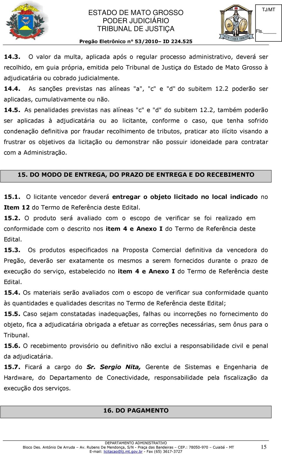 2, também poderão ser aplicadas à adjudicatária ou ao licitante, conforme o caso, que tenha sofrido condenação definitiva por fraudar recolhimento de tributos, praticar ato ilícito visando a frustrar