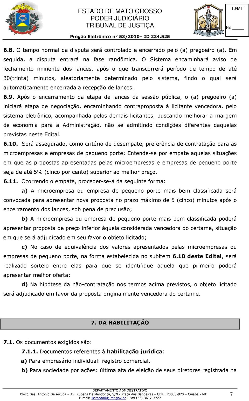 automaticamente encerrada a recepção de lances. 6.9.