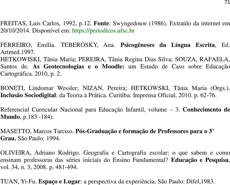 As Geotecnologias e o Moodle: um Estudo de Caso sobre Educação Cartográfica. 2010, p. 2. BONETI, Lindomar Wessler; NIZAN, Pereira; HETKOWSKI, Tânia Maria (Orgs.).