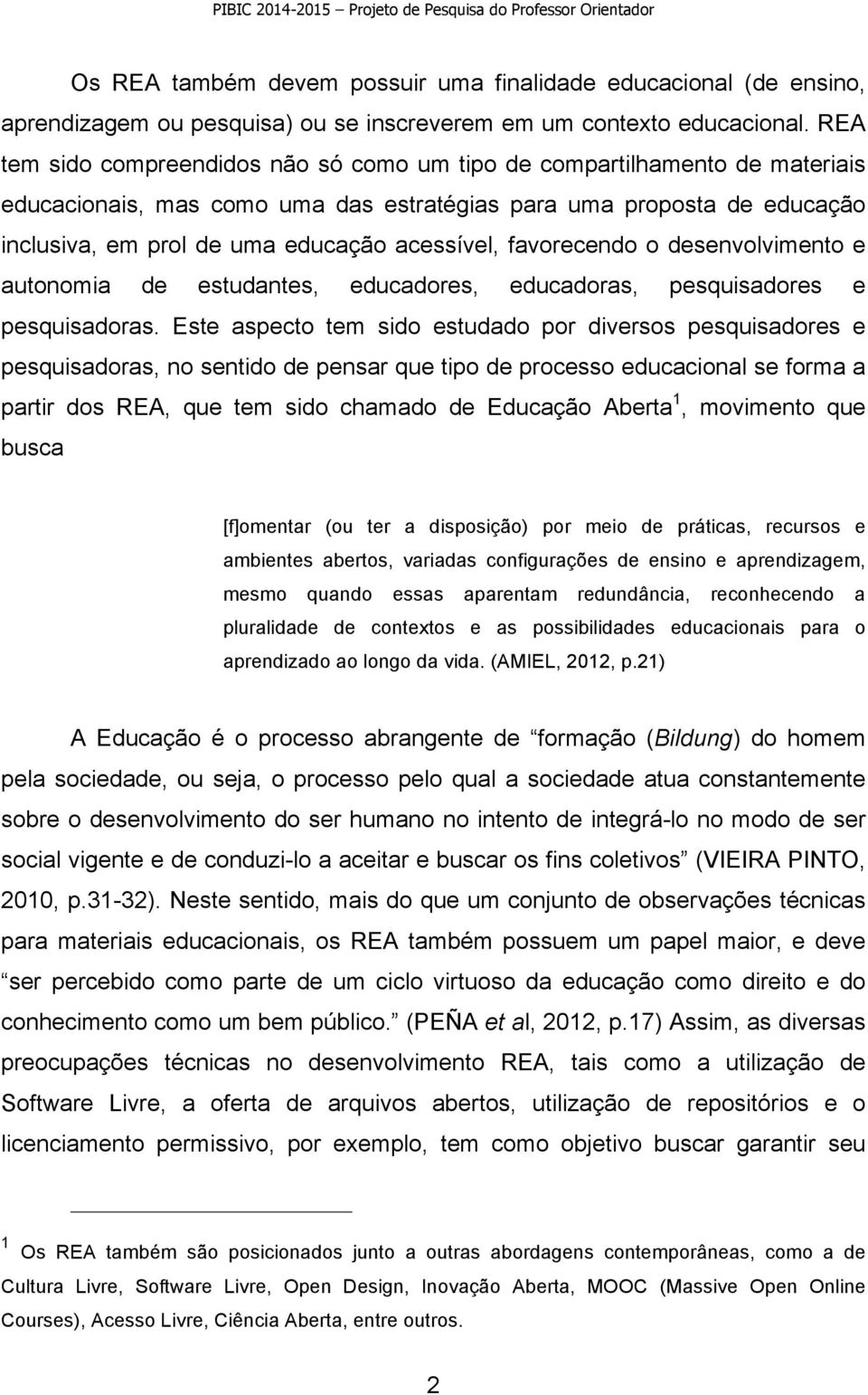 favorecendo o desenvolvimento e autonomia de estudantes, educadores, educadoras, pesquisadores e pesquisadoras.