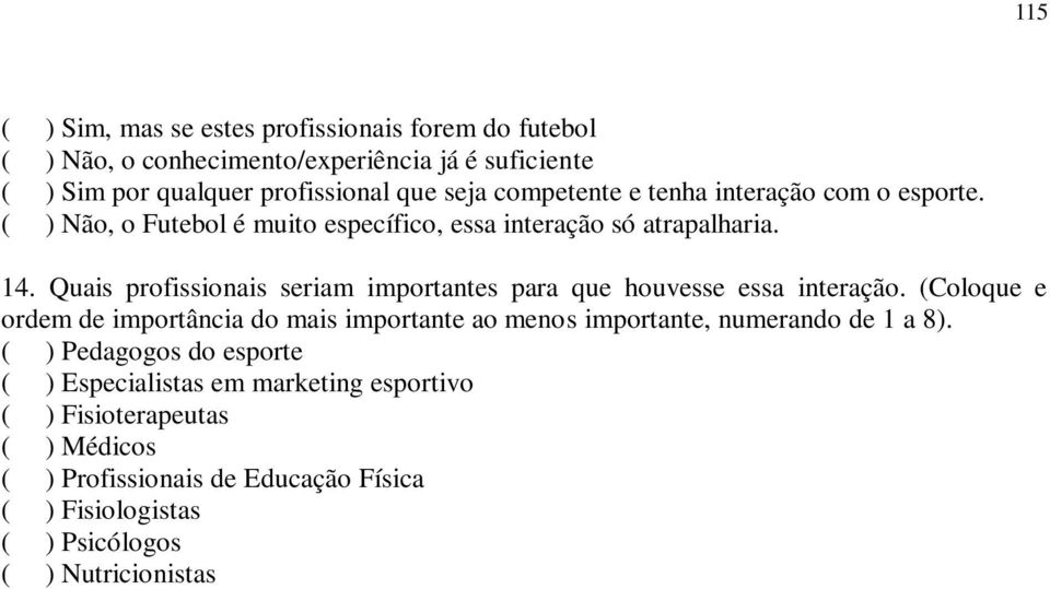 Quais profissionais seriam importantes para que houvesse essa interação.