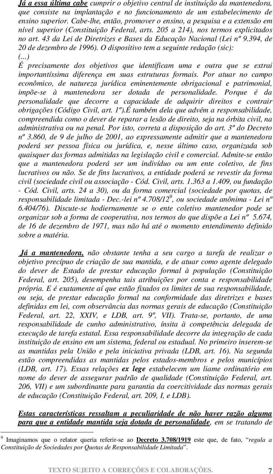 43 da Lei de Diretrizes e Bases da Educação Nacional (Lei nº 9.394, de 20 de dezembro de 1996). O dispositivo tem a seguinte redação (sic): (.