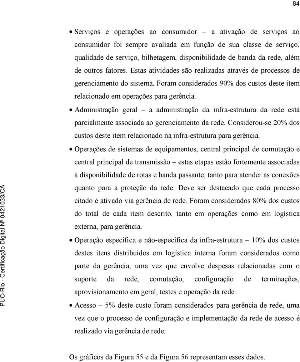 Administração geral a administração da infra-estrutura da rede está parcialmente associada ao gerenciamento da rede.