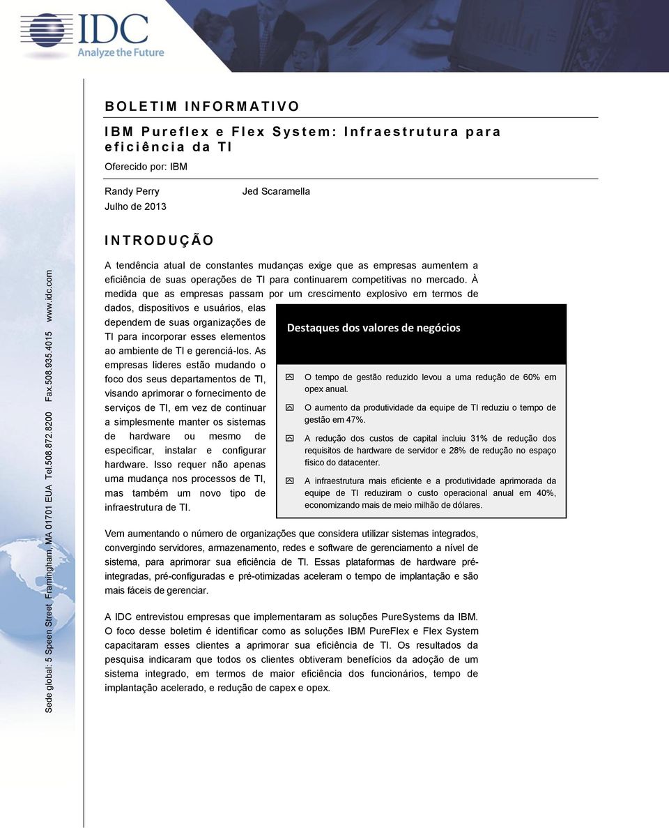 Scaramella I N T R O D U Ç Ã O A tendência atual de constantes mudanças exige que as empresas aumentem a eficiência de suas operações de TI para continuarem competitivas no mercado.