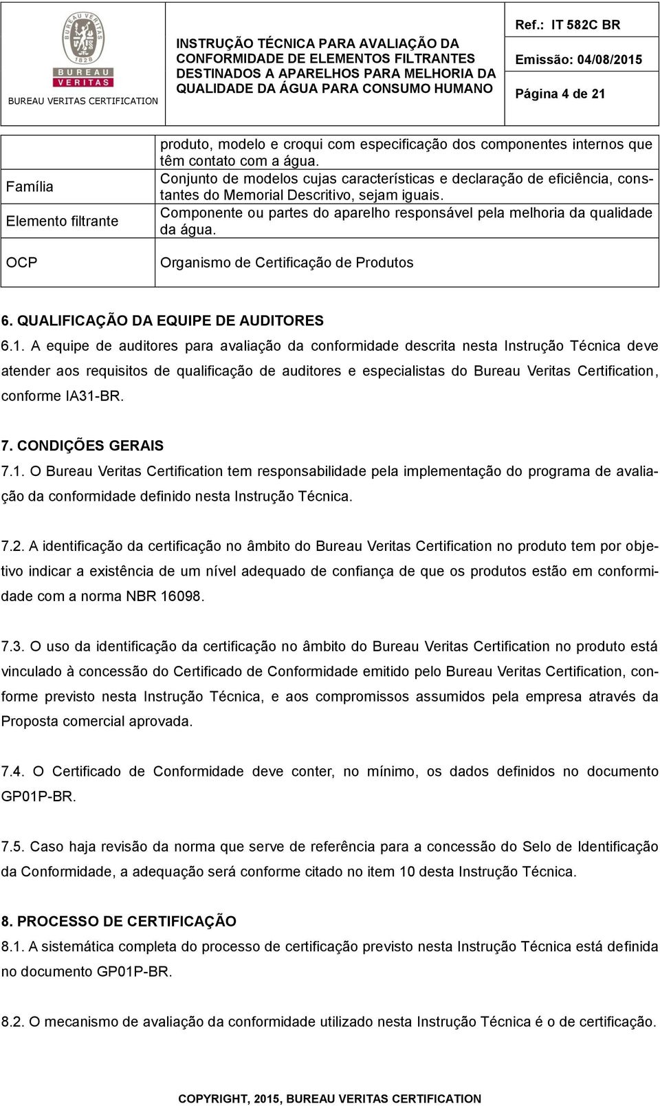 Organismo de Certificação de Produtos 6. QUALIFICAÇÃO DA EQUIPE DE AUDITORES 6.1.