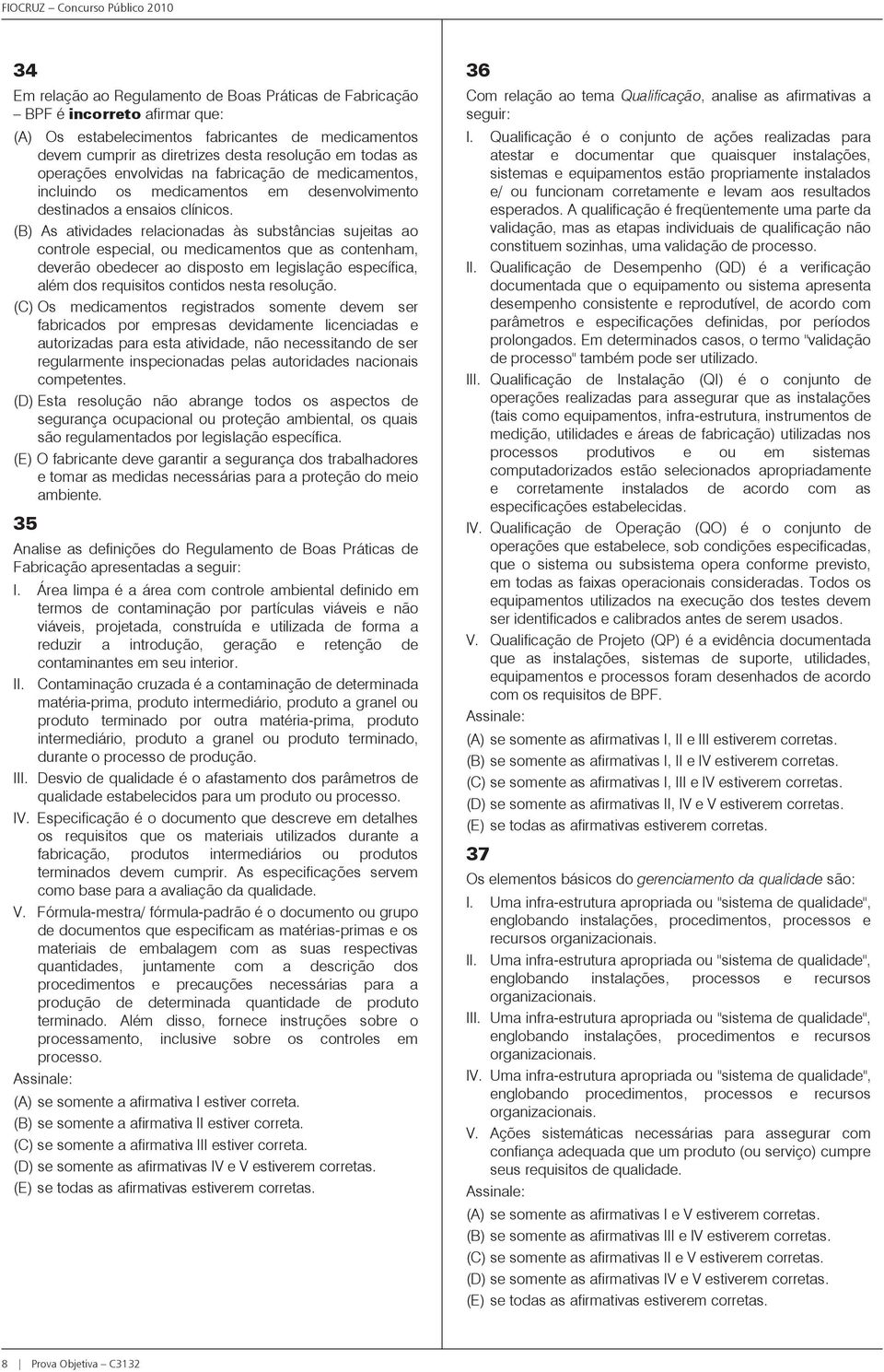 (B) As atividades relacionadas às substâncias sujeitas ao controle especial, ou medicamentos que as contenham, deverão obedecer ao disposto em legislação específica, além dos requisitos contidos