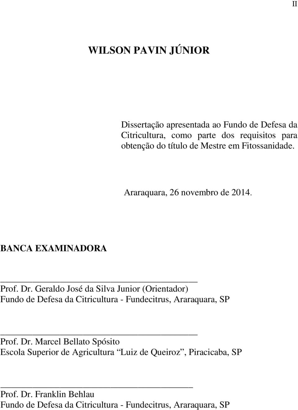 Geraldo José da Silva Junior (Orientador) Fundo de Defesa da Citricultura - Fundecitrus, Araraquara, SP Prof. Dr.