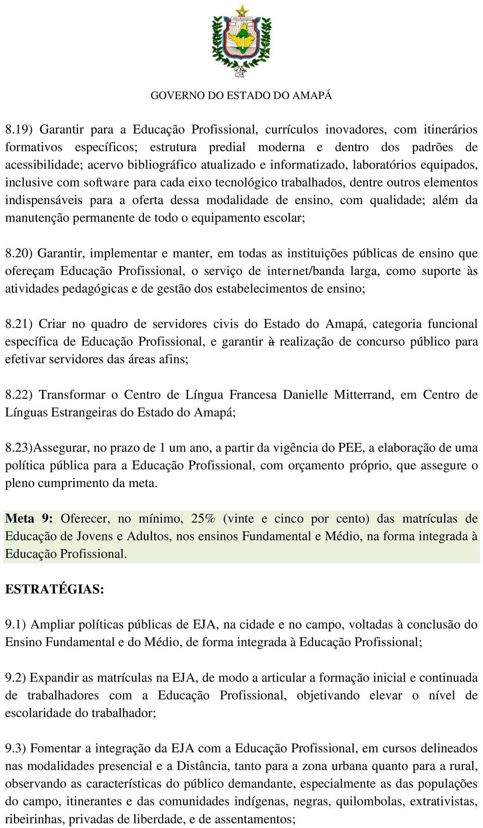 qualidade; além da manutenção permanente de todo o equipamento escolar; 8.