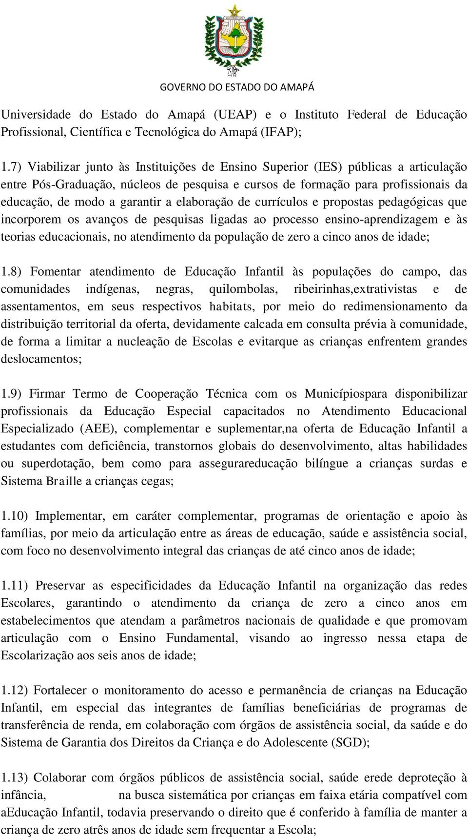 elaboração de currículos e propostas pedagógicas que incorporem os avanços de pesquisas ligadas ao processo ensino-aprendizagem e às teorias educacionais, no atendimento da população de zero a cinco