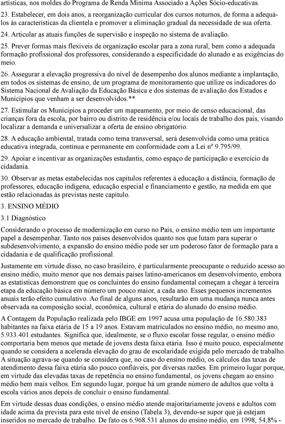 Articular as atuais funções de supervisão e inspeção no sistema de avaliação. 25.