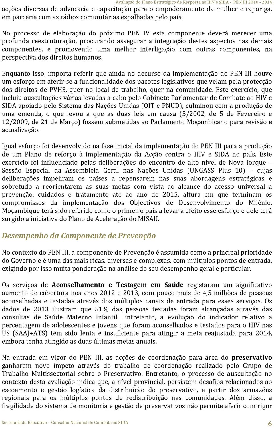 melhor interligação com outras componentes, na perspectiva dos direitos humanos.