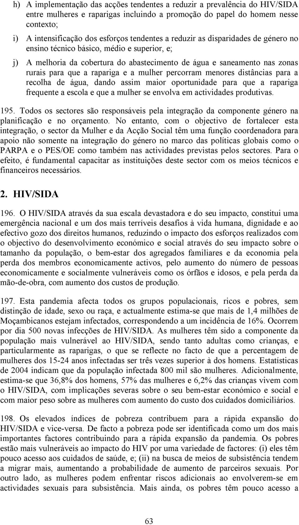 mulher percorram menores distâncias para a recolha de água, dando assim maior oportunidade para que a rapariga frequente a escola e que a mulher se envolva em actividades produtivas. 195.