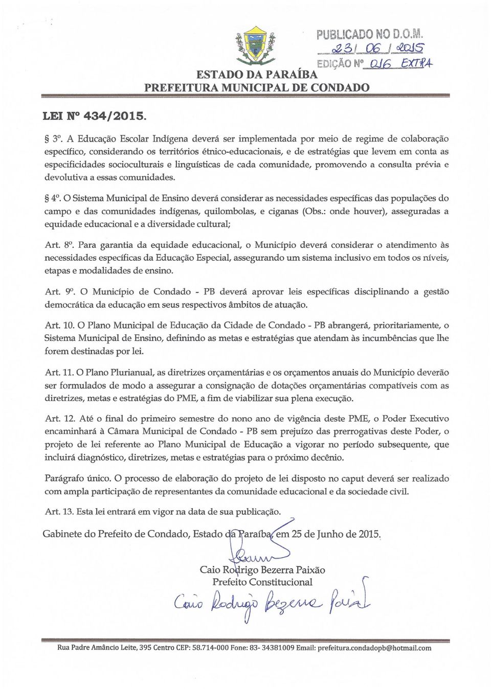 especificidades socioculturais e linguísticas de cada comunidade, promovendo a consulta prévia e devolutiva a essas comunidades. 4.