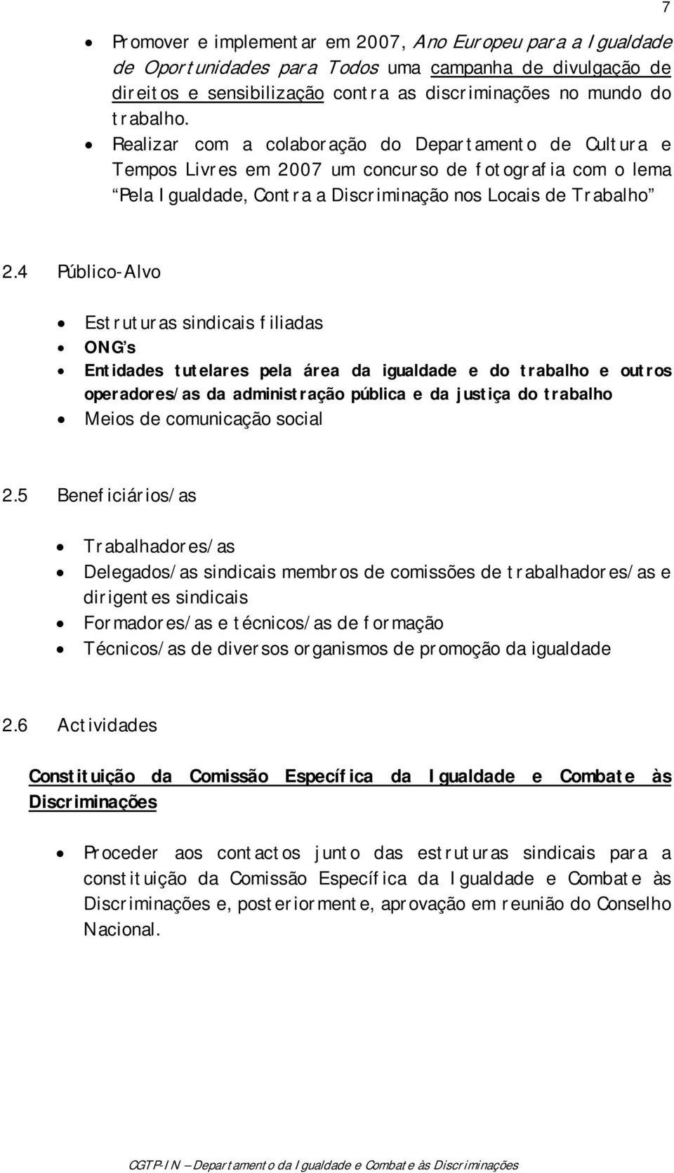 4 Público-Alvo Estruturas sindicais filiadas ONG s Entidades tutelares pela área da igualdade e do trabalho e outros operadores/as da administração pública e da justiça do trabalho Meios de