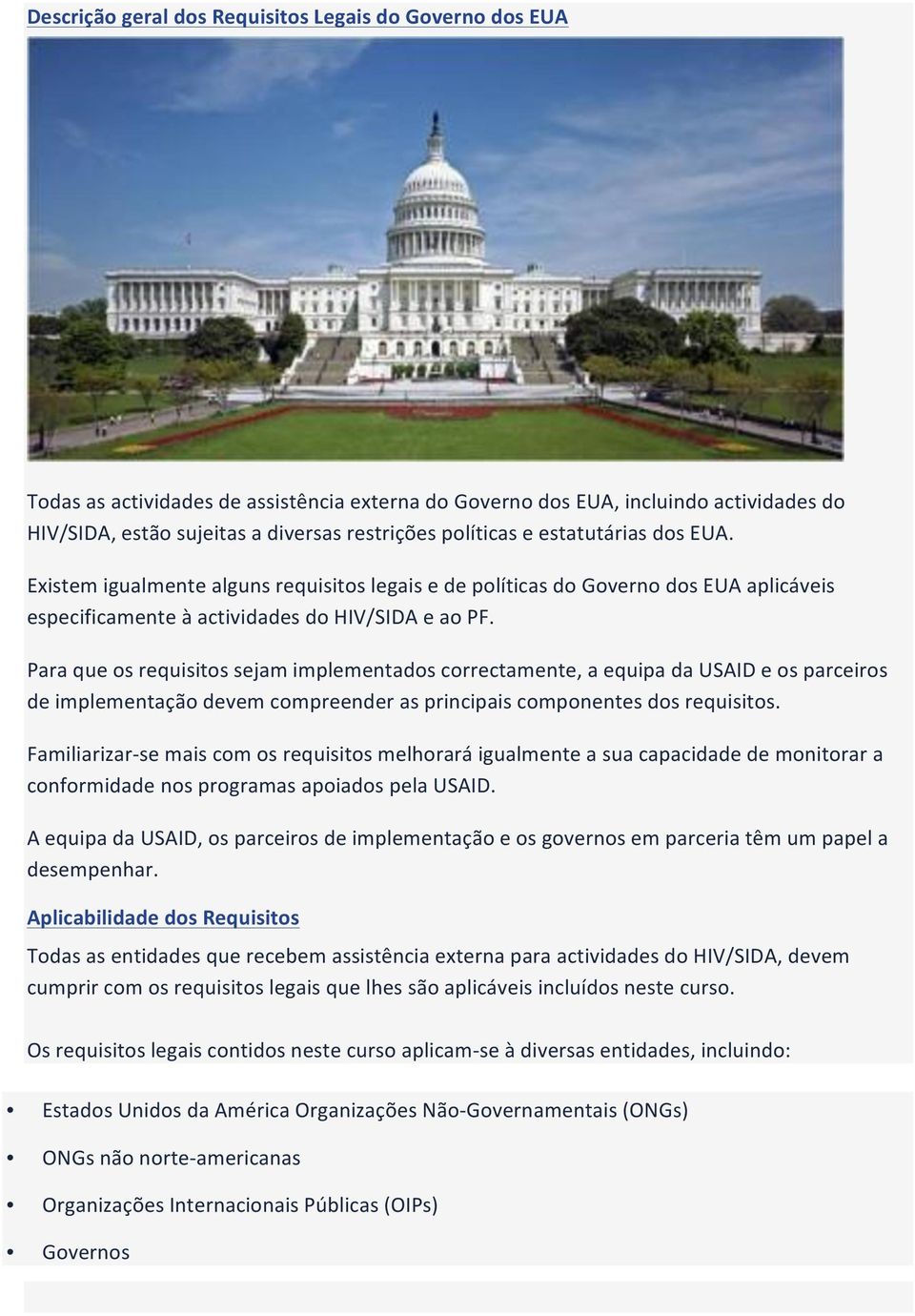 Para que os requisitos sejam implementados correctamente, a equipa da USAID e os parceiros de implementação devem compreender as principais componentes dos requisitos.