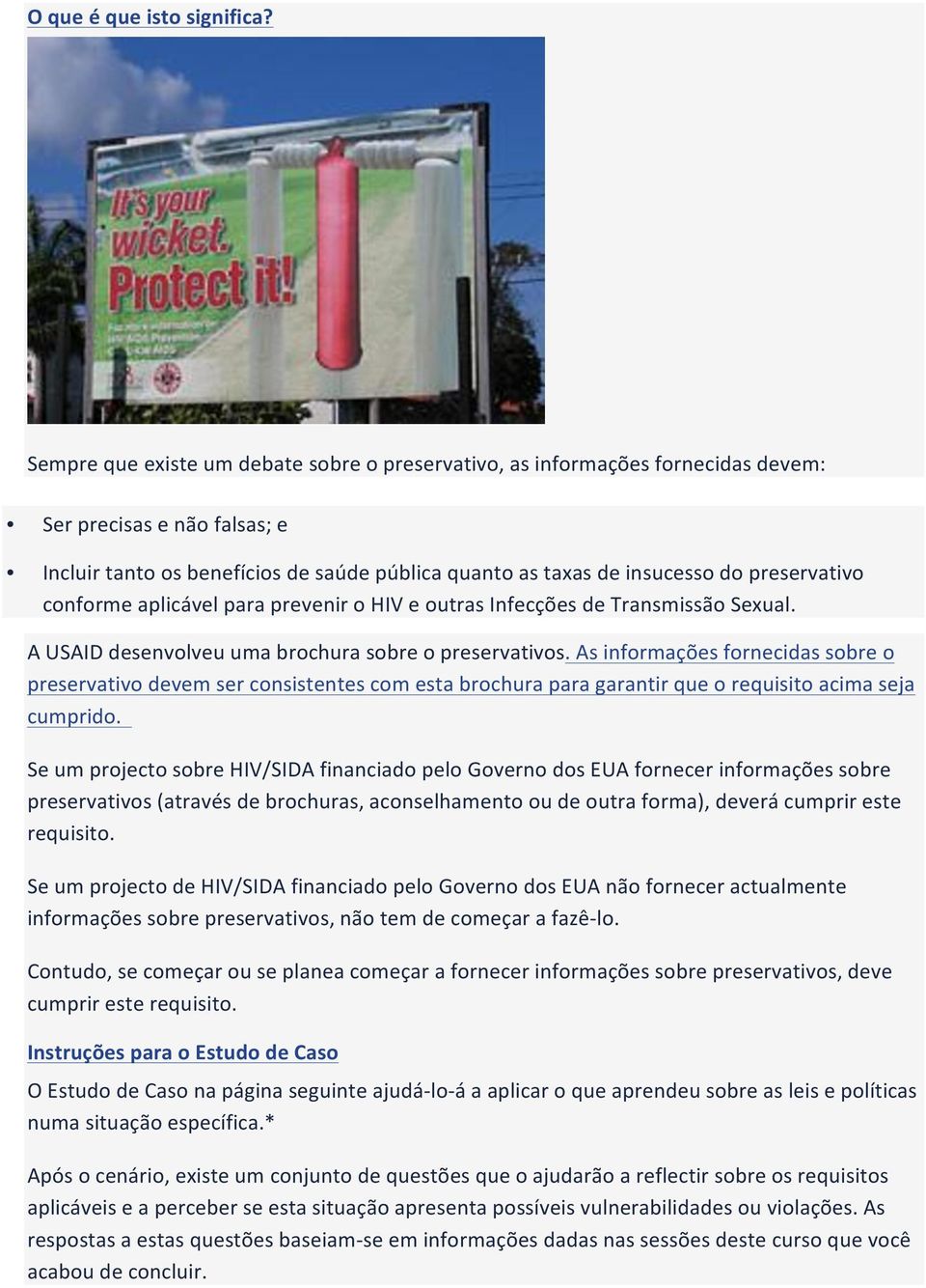 preservativo conforme aplicável para prevenir o HIV e outras Infecções de Transmissão Sexual. A USAID desenvolveu uma brochura sobre o preservativos.