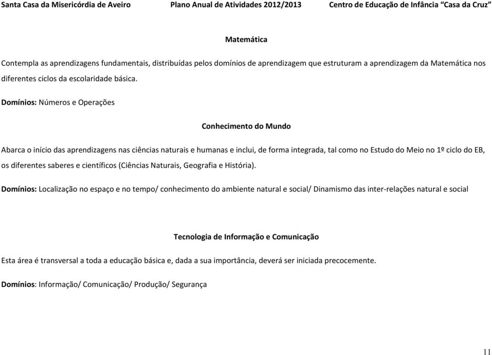 diferentes saberes e científicos (Ciências Naturais, Geografia e História).