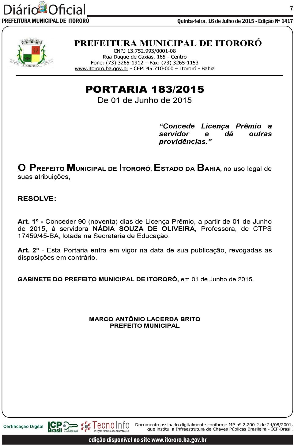 1º - Conceder 90 (noventa) dias de Licença Prêmio, a partir de 01 de Junho de 2015, à servidora