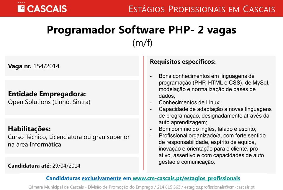 de programação (PHP, HTML e CSS), de MySql, modelação e normalização de bases de dados; - Conhecimentos de Linux; - Capacidade de adaptação a novas linguagens de