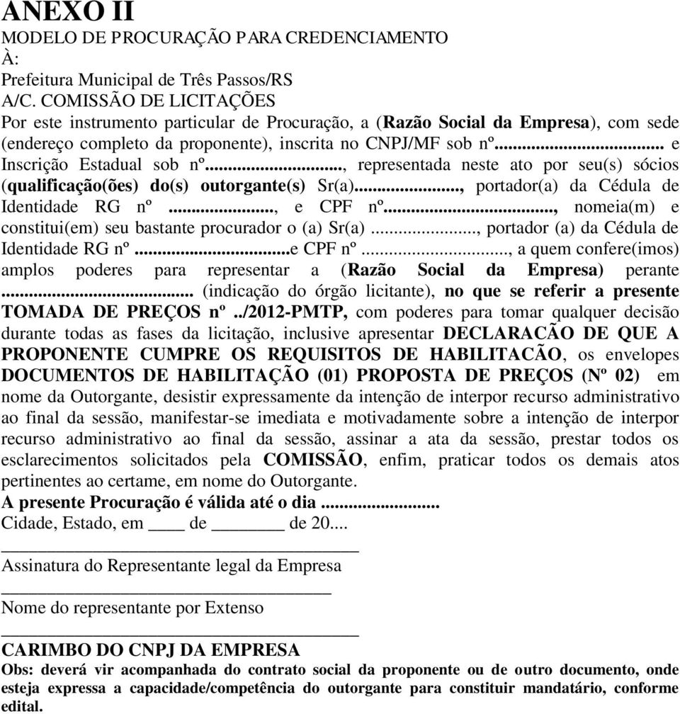 .., representada neste ato por seu(s) sócios (qualificação(ões) do(s) outorgante(s) Sr(a)..., portador(a) da Cédula de Identidade RG nº..., e CPF nº.