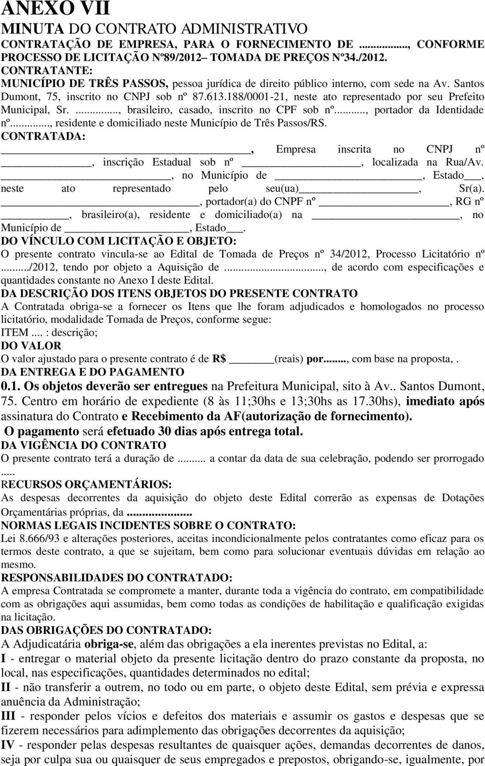 188/0001-21, neste ato representado por seu Prefeito Municipal, Sr...., brasileiro, casado, inscrito no CPF sob nº..., portador da Identidade nº.