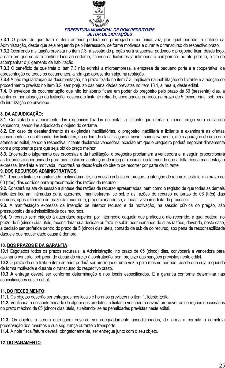 3, a sessão do pregão será suspensa, podendo o pregoeiro fixar, desde logo, a data em que se dará continuidade ao certame, ficando os licitantes já intimados a comparecer ao ato público, a fim de