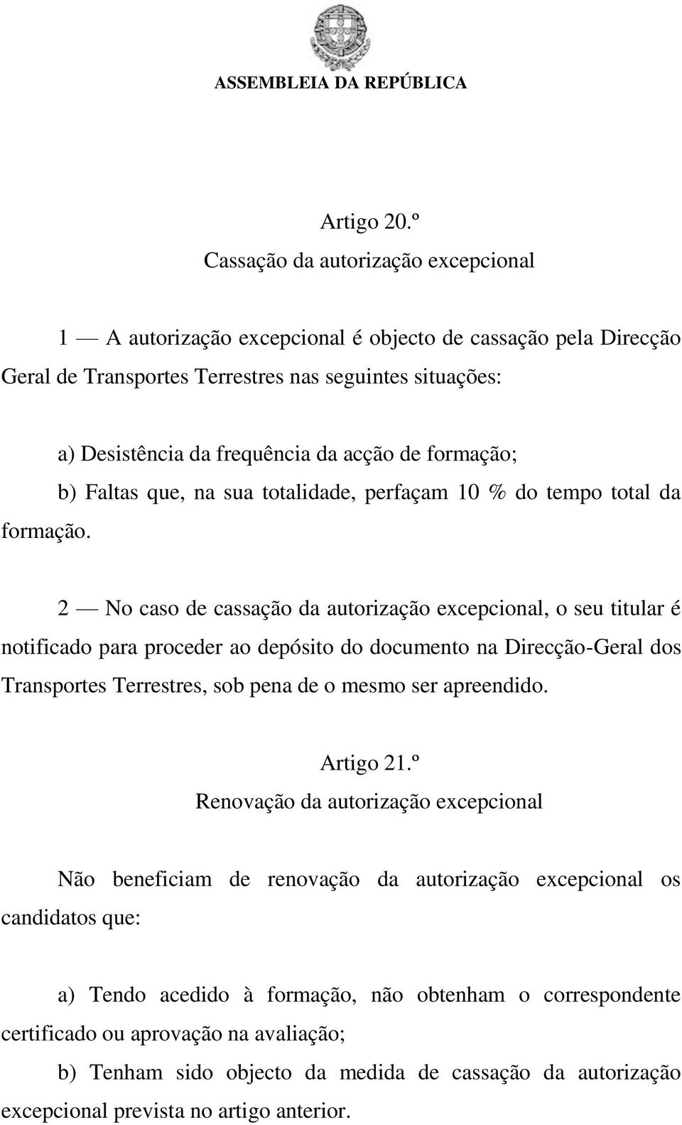 proceder ao depósito do documento na Direcção-Geral dos Transportes Terrestres, sob pena de o mesmo ser apreendido. Artigo 21.