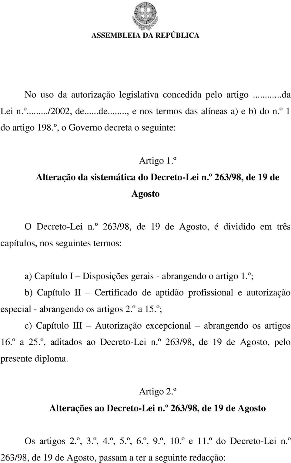 º 263/98, de 19 de Agosto, é dividido em três capítulos, nos seguintes termos: a) Capítulo I Disposições gerais - abrangendo o artigo 1.