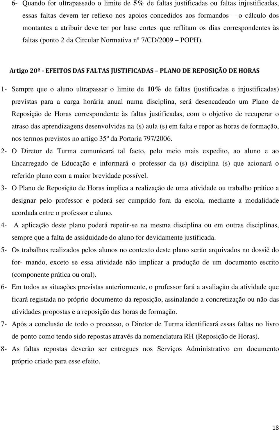 Artigo 20º - EFEITOS DAS FALTAS JUSTIFICADAS PLANO DE REPOSIÇÃO DE HORAS 1- Sempre que o aluno ultrapassar o limite de 10% de faltas (justificadas e injustificadas) previstas para a carga horária