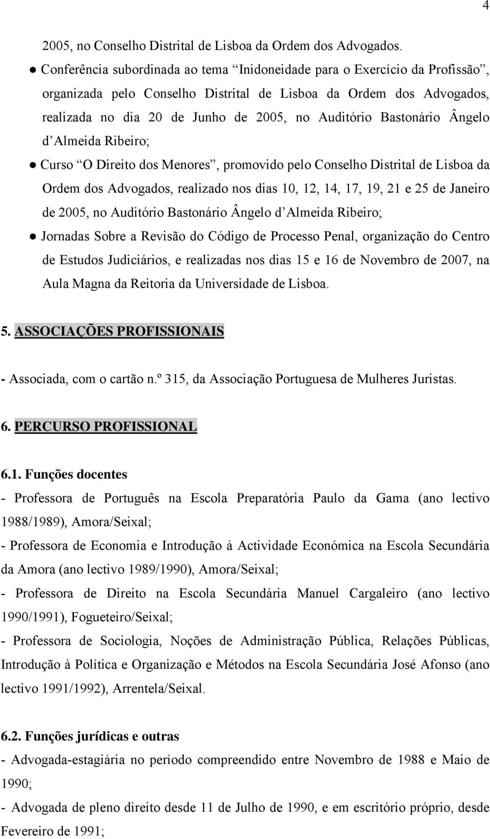 Bastonário Ângelo d Almeida Ribeiro; Curso O Direito dos Menores, promovido pelo Conselho Distrital de Lisboa da Ordem dos Advogados, realizado nos dias 10, 12, 14, 17, 19, 21 e 25 de Janeiro de