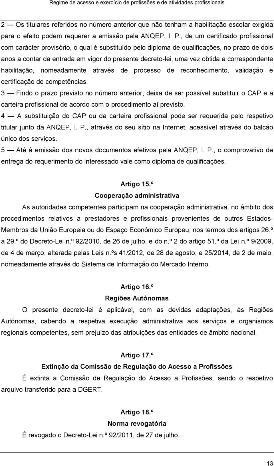 obtida a correspondente habilitação, nomeadamente através de processo de reconhecimento, validação e certificação de competências.