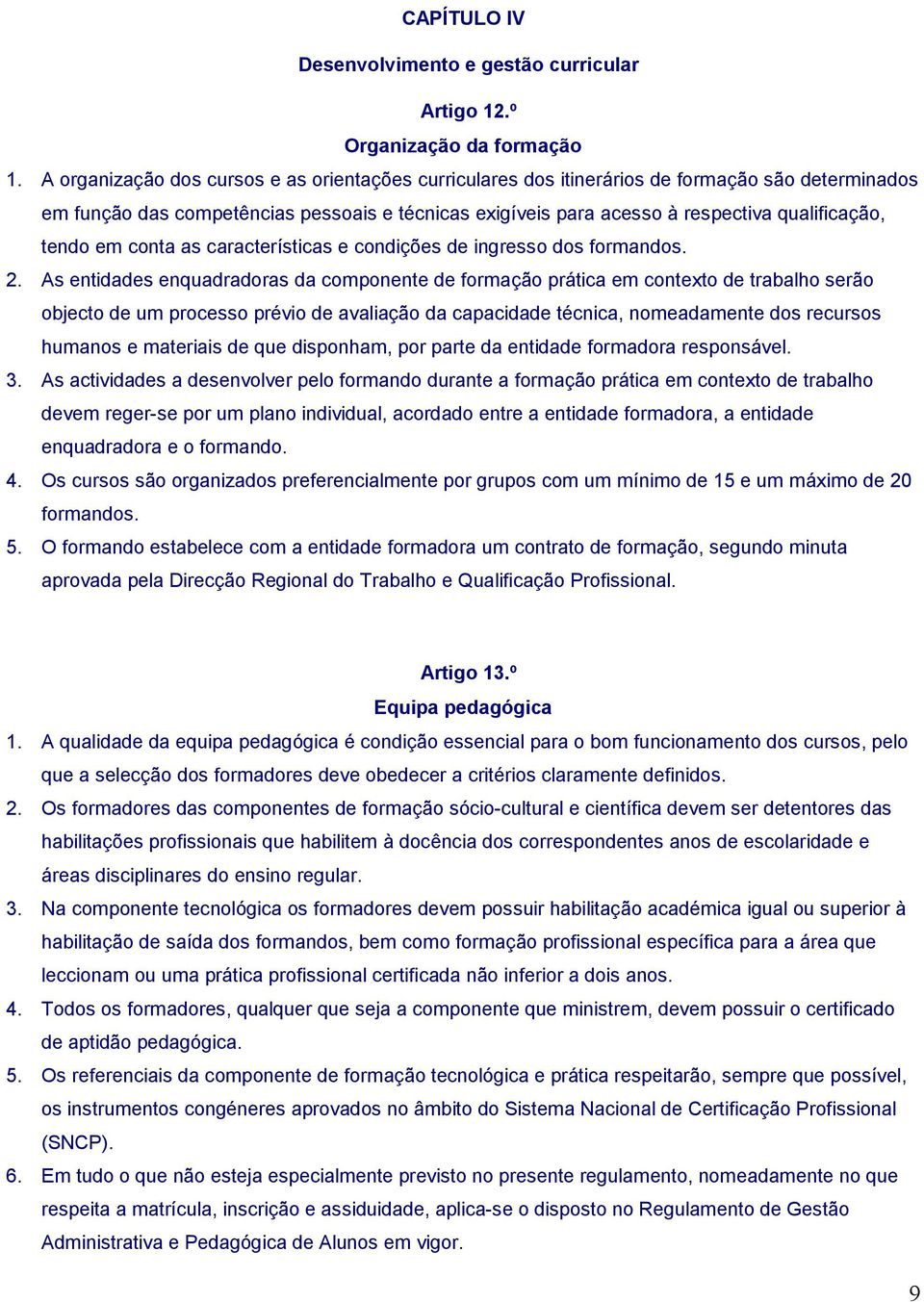 tendo em conta as características e condições de ingresso dos formandos. 2.