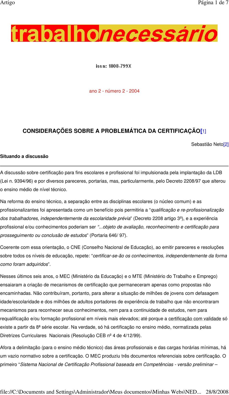 Na reforma do ensino técnico, a separação entre as disciplinas escolares (o núcleo comum) e as profissionalizantes foi apresentada como um benefício pois permitiria a qualificação e