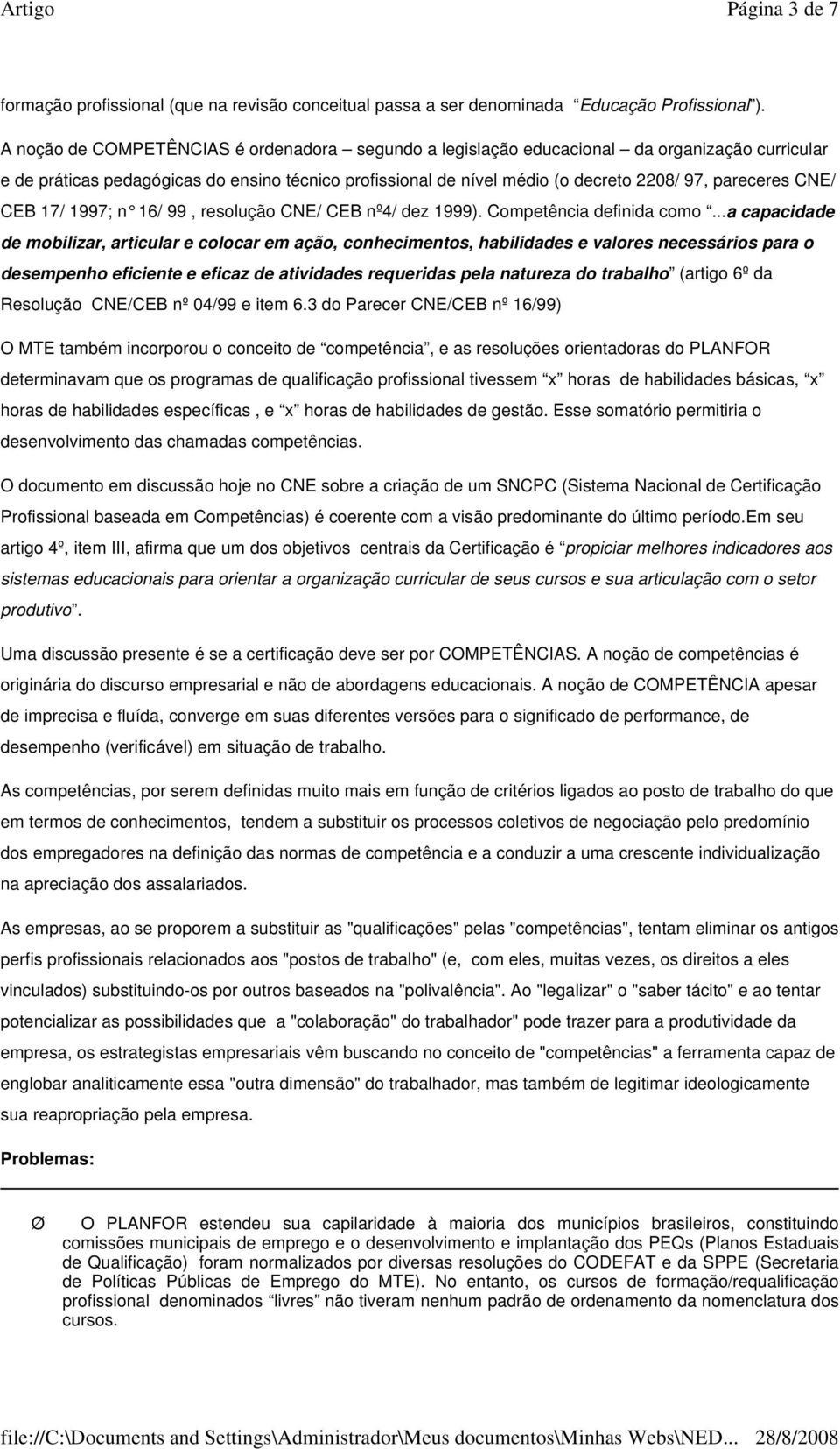 CNE/ CEB 17/ 1997; n 16/ 99, resolução CNE/ CEB nº4/ dez 1999). Competência definida como.