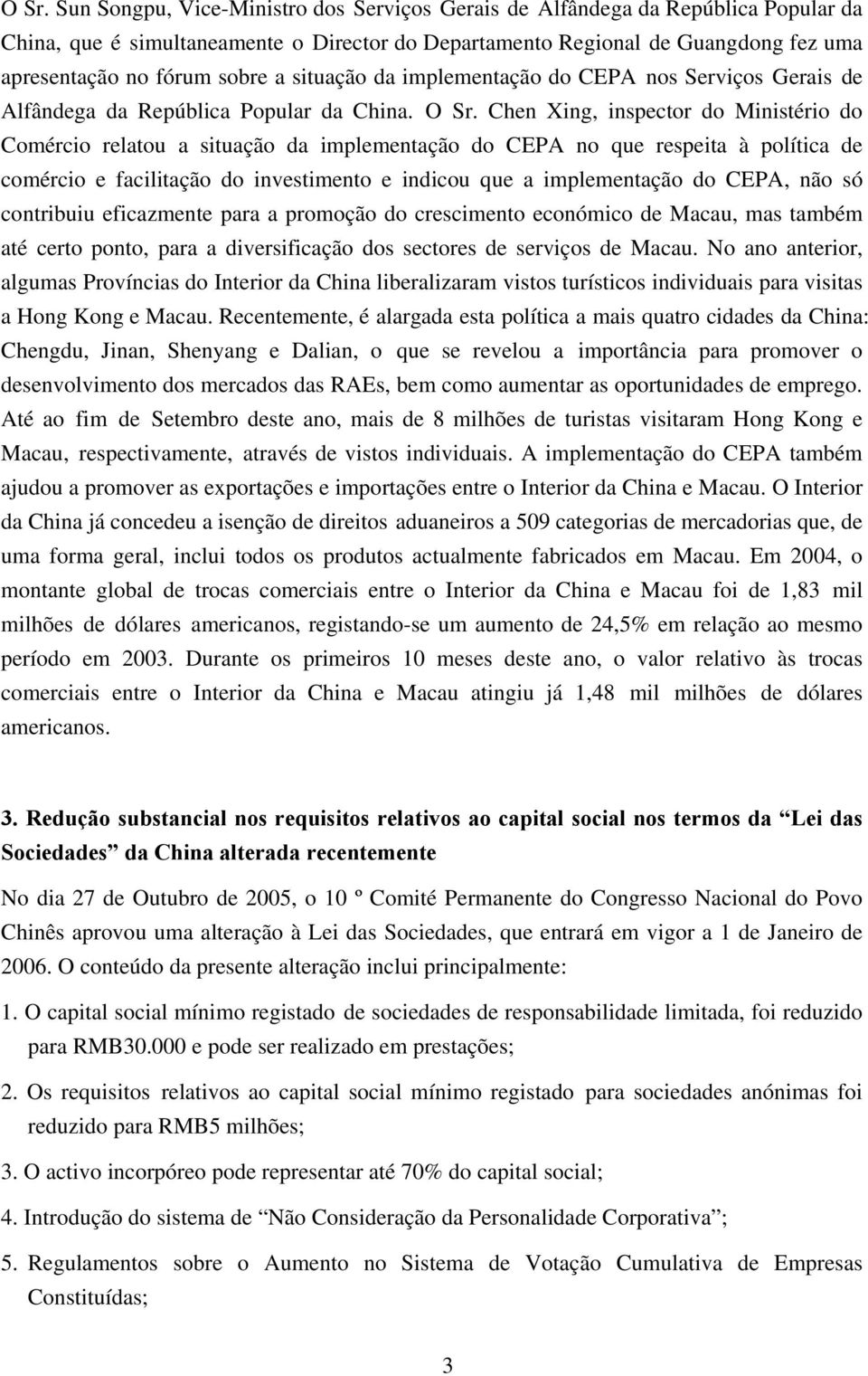 Chen Xing, inspector do Ministério do Comércio relatou a situação da implementação do CEPA no que respeita à política de comércio e facilitação do investimento e indicou que a implementação do CEPA,