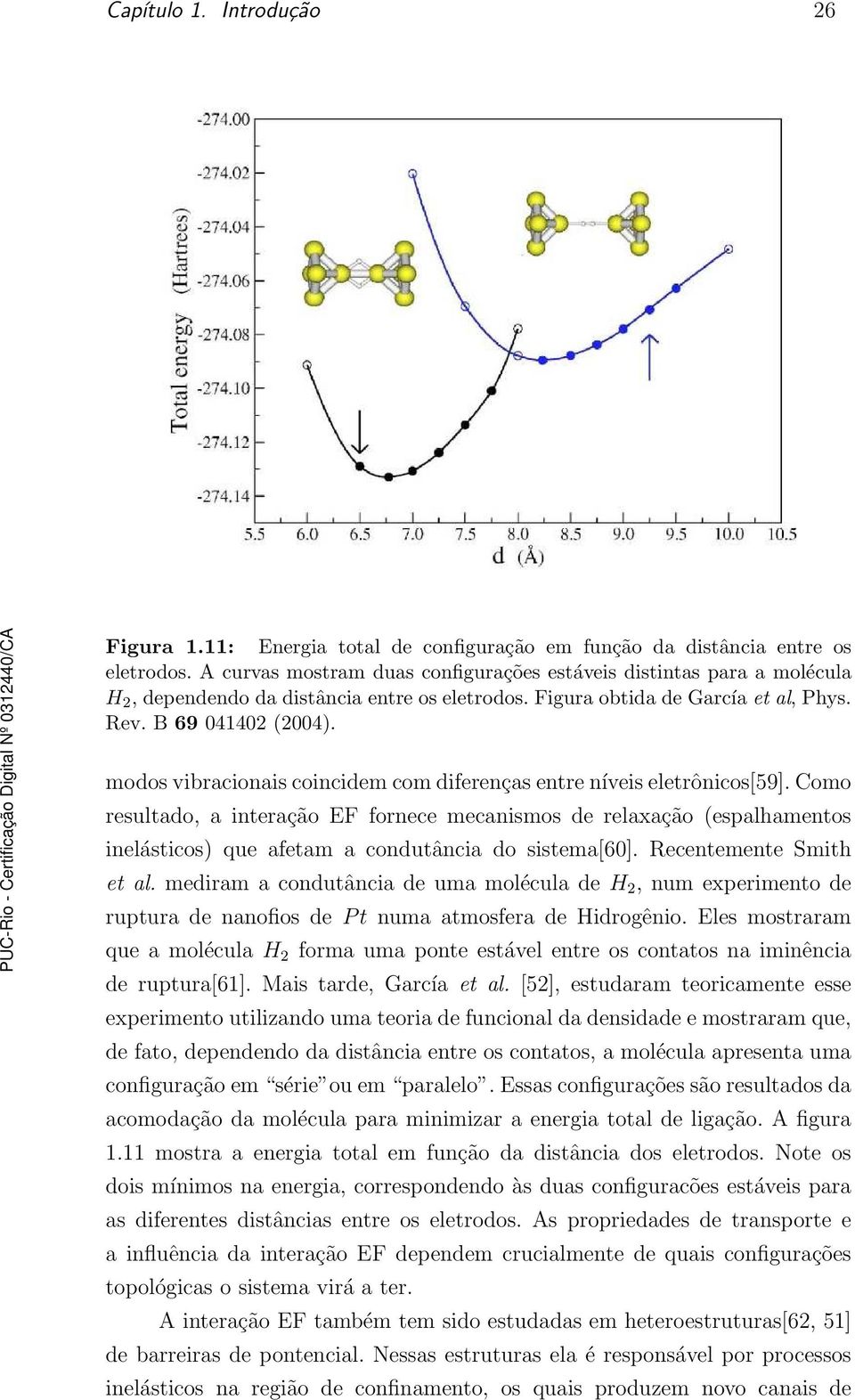 modos vibracionais coincidem com diferenças entre níveis eletrônicos[59].