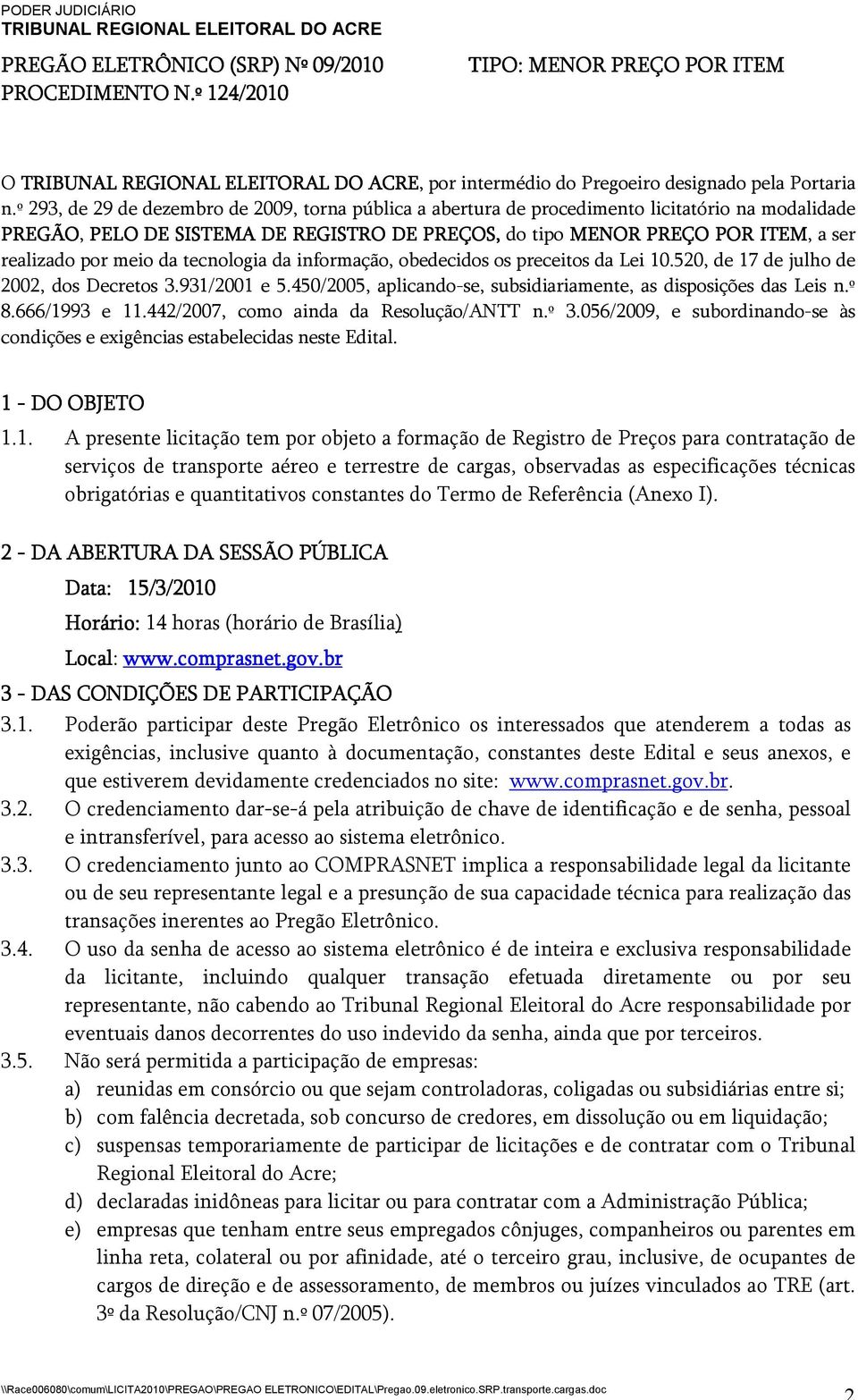 meio da tecnologia da informação, obedecidos os preceitos da Lei 10.520, de 17 de julho de 2002, dos Decretos 3.931/2001 e 5.450/2005, aplicando-se, subsidiariamente, as disposições das Leis n.º 8.