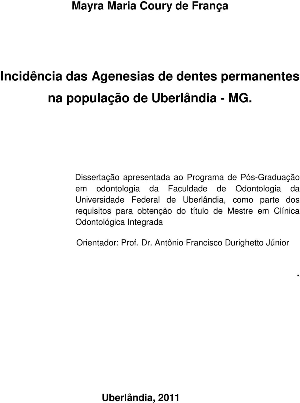 da Universidade Federal de Uberlândia, como parte dos requisitos para obtenção do título de Mestre em